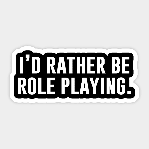 I'd Rather Be Role Playing Sticker by sunima